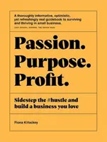 Pasión Propósito Beneficio: Sidestep the #Hustle and Build a Business You Love (en inglés) - Passion Purpose Profit: Sidestep the #Hustle and Build a Business You Love