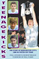 Teenage Kicks - La historia del equipo de la FA Youth Cup de 1986 del Manchester City - Teenage Kicks - The Story of Manchester City's 1986 FA Youth Cup Team