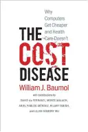 La enfermedad de los costes: Por qué los ordenadores se abaratan y la sanidad no - The Cost Disease: Why Computers Get Cheaper and Health Care Doesn't