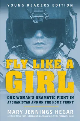 Fly Like a Girl: La dramática lucha de una mujer en Afganistán y en el frente interno - Fly Like a Girl: One Woman's Dramatic Fight in Afghanistan and on the Home Front