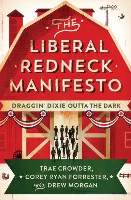 The Liberal Redneck Manifesto: Draggin' Dixie Outta the Dark