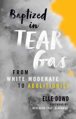 Bautizado en gas lacrimógeno: De blanco moderado a abolicionista - Baptized in Tear Gas: From White Moderate to Abolitionist