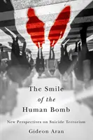 La sonrisa de la bomba humana: Nuevas perspectivas sobre el terrorismo suicida - The Smile of the Human Bomb: New Perspectives on Suicide Terrorism