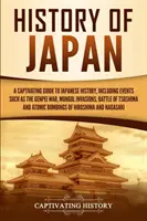 Historia de Japón: Una guía cautivadora de la historia de Japón, que incluye acontecimientos como la guerra de Genpei, las invasiones mongolas, la batalla de Tsushima - History of Japan: A Captivating Guide to Japanese History, Including Events Such as the Genpei War, Mongol Invasions, Battle of Tsushima