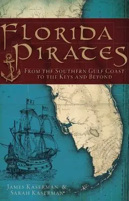 Piratas de Florida: De la costa sur del Golfo a los Cayos y más allá - Florida Pirates: From the Southern Gulf Coast to the Keys and Beyond