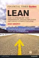 The Financial Times Guide to Lean: Cómo racionalizar su organización, implicar a los empleados y crear una ventaja competitiva - The Financial Times Guide to Lean: How to Streamline Your Organisation, Engage Employees and Create a Competitive Edge