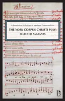 The York Corpus Christi Play: Pageants Selected: A Broadview Anthology of British Literature Edition - The York Corpus Christi Play: Selected Pageants: A Broadview Anthology of British Literature Edition