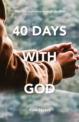 40 días con Dios: Tiempo libre para recorrer la Biblia - 40 Days with God: Time Out to Journey Through the Bible