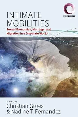 Movilidades íntimas: Economías sexuales, matrimonio y migración en un mundo desigual - Intimate Mobilities: Sexual Economies, Marriage and Migration in a Disparate World