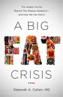 Una crisis de obesidad: Las fuerzas ocultas tras la epidemia de obesidad y cómo podemos acabar con ella. - A Big Fat Crisis: The Hidden Forces Behind the Obesity Epidemic-And How We Can End It