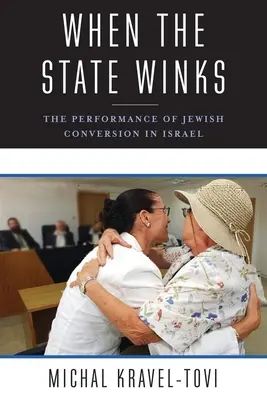 Cuando el Estado guiña el ojo: El rendimiento de la conversión judía en Israel - When the State Winks: The Performance of Jewish Conversion in Israel