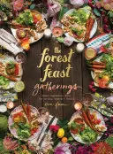 Forest Feast Gatherings: Menús vegetarianos sencillos para recibir a amigos y familiares - Forest Feast Gatherings: Simple Vegetarian Menus for Hosting Friends & Family