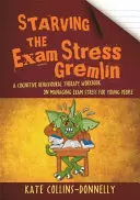 Starving the Exam Stress Gremlin: A Cognitive Behavioural Therapy Workbook on Managing Exam Stress for Young People (Cómo matar de hambre al Gremlin del estrés de los exámenes: un cuaderno de terapia cognitivo-conductual sobre el manejo del estrés de los jóvenes) - Starving the Exam Stress Gremlin: A Cognitive Behavioural Therapy Workbook on Managing Exam Stress for Young People