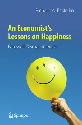 Lecciones de un economista sobre la felicidad: Adiós a la ciencia funesta - An Economist's Lessons on Happiness: Farewell Dismal Science!