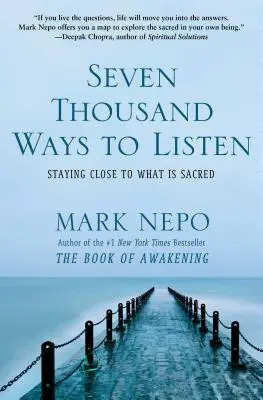 Siete mil maneras de escuchar: Permanecer cerca de lo sagrado - Seven Thousand Ways to Listen: Staying Close to What Is Sacred