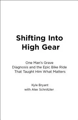 A toda velocidad: El grave diagnóstico de un hombre y el épico viaje en bicicleta que le enseñó lo que importa - Shifting Into High Gear: One Man's Grave Diagnosis and the Epic Bike Ride That Taught Him What Matters