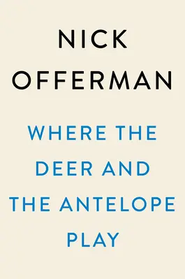 Donde juegan los ciervos y los antílopes: las observaciones pastorales de un estadounidense ignorante al que le encanta pasear al aire libre - Where the Deer and the Antelope Play: The Pastoral Observations of One Ignorant American Who Loves to Walk Outside