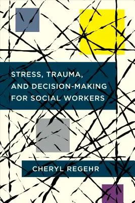 Estrés, trauma y toma de decisiones para trabajadores sociales - Stress, Trauma, and Decision-Making for Social Workers