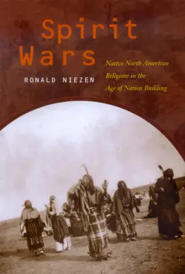 Guerras de espíritus: las religiones nativas norteamericanas en la era de la construcción nacional - Spirit Wars: Native North American Religions in the Age of Nation Building