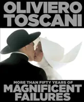 Oliviero Toscani - Más de cincuenta años de magníficos fracasos - Oliviero Toscani - More Than Fifty Years of Magnificent Failures