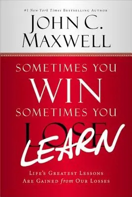 A veces se gana, a veces se aprende: Las mayores lecciones de la vida se obtienen de nuestras pérdidas - Sometimes You Win--Sometimes You Learn: Life's Greatest Lessons Are Gained from Our Losses