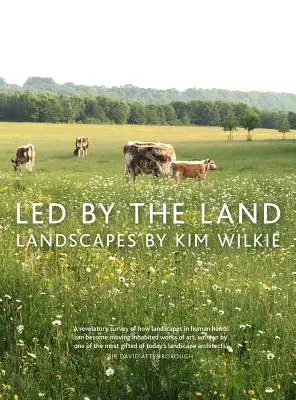 Guiados por la tierra: Paisajes de Kim Wilkie - Led by the Land: Landscapes by Kim Wilkie