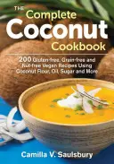 El libro completo del coco: 200 Recetas Veganas Sin Gluten, Sin Granos y Sin Frutos Secos Usando Harina de Coco, Aceite, Azúcar y Más - The Complete Coconut Cookbook: 200 Gluten-Free, Grain-Free and Nut-Free Vegan Recipes Using Coconut Flour, Oil, Sugar and More