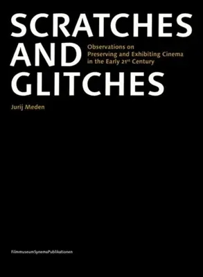 Arañazos y fallos: Observaciones sobre la conservación y exhibición del cine a principios del siglo XXI - Scratches and Glitches: Observations on Preserving and Exhibiting Cinema in the Early 21st Century