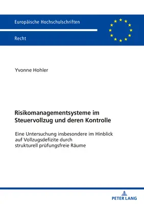 Los Sistemas De Gestión De Riesgos En La Ejecución Fiscal Y Su Control: Una Investigación Especialmente Con Respecto A Los Déficits De Ejecución Mediante Un Examen Estructural - Risikomanagementsysteme Im Steuervollzug Und Deren Kontrolle: Eine Untersuchung Insbesondere Im Hinblick Auf Vollzugsdefizite Durch Strukturell Pruefu