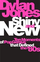 Shiny and New - Diez momentos de genio pop que definieron los 80 - Shiny and New - Ten Moments of Pop Genius that Defined the '80s