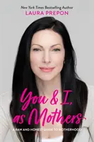 Tú y yo, como madres: Una guía cruda y honesta a la maternidad - You and I, as Mothers: A Raw and Honest Guide to Motherhood