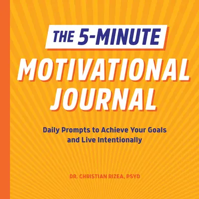El diario motivacional de 5 minutos: Consejos diarios para alcanzar tus objetivos y vivir con determinación - The 5-Minute Motivational Journal: Daily Prompts to Achieve Your Goals and Live Intentionally