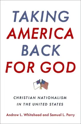 Recuperar América para Dios: El nacionalismo cristiano en Estados Unidos - Taking America Back for God: Christian Nationalism in the United States