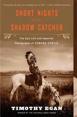 Noches cortas del cazador de sombras: La vida épica y las fotografías inmortales de Edward Curtis - Short Nights of the Shadow Catcher: The Epic Life and Immortal Photographs of Edward Curtis