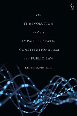 La revolución informática y su impacto en el Estado, el constitucionalismo y el derecho público - The IT Revolution and its Impact on State, Constitutionalism and Public Law