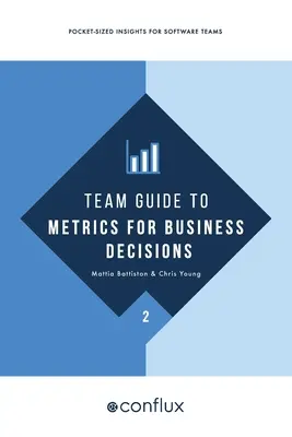 Guía de métricas para la toma de decisiones empresariales: Información de bolsillo para equipos de software - Team Guide to Metrics for Business Decisions: Pocket-sized insights for software teams