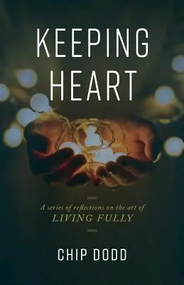 Conservar el corazón: Una serie de reflexiones sobre el arte de vivir plenamente - Keeping Heart: A series of reflections on the art of living fully