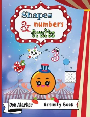 Formas, números y frutas Libro de actividades con rotuladores: Libro de actividades de marcadores de puntos: Formas, Números y Frutas Fácil Guiado BIG DOTS Regalo para niños de 1 a 3 años, - Shapes, Numbers & Fruits Dot Marker Activity Book: Dot Markers Activity Book: Shapes, Numbers and Fruits Easy Guided BIG DOTS Gift For Kids Ages 1-3,