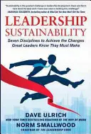 Sostenibilidad del liderazgo: Siete disciplinas para lograr los cambios que los grandes líderes saben que deben hacer - Leadership Sustainability: Seven Disciplines to Achieve the Changes Great Leaders Know They Must Make