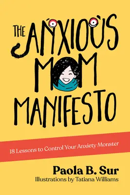 El manifiesto de la madre ansiosa: 18 lecciones para controlar al monstruo de la ansiedad - The Anxious Mom Manifesto: 18 Lessons to Control Your Anxiety Monster