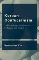 Confucianismo coreano: Filosofía y política de Toegye y Yulgok - Korean Confucianism: The Philosophy and Politics of Toegye and Yulgok