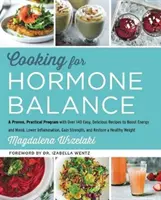 Cocinar para el equilibrio hormonal: Un Programa Práctico y Probado con Más de 125 Recetas Fáciles y Deliciosas para Aumentar la Energía y el Estado de Ánimo, Reducir la Inflamación, Ganar S - Cooking for Hormone Balance: A Proven, Practical Program with Over 125 Easy, Delicious Recipes to Boost Energy and Mood, Lower Inflammation, Gain S