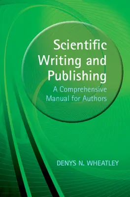 Scientific Writing and Publishing - A Comprehensive Manual for Authors (Wheatley Denys (Universidad de Aberdeen)) - Scientific Writing and Publishing - A Comprehensive Manual for Authors (Wheatley Denys (University of Aberdeen))