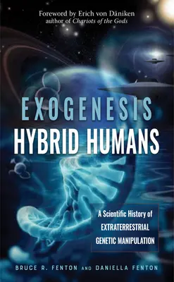 Exogénesis: Humanos Híbridos: Historia científica de la manipulación genética extraterrestre - Exogenesis: Hybrid Humans: A Scientific History of Extraterrestrial Genetic Manipulation