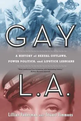 Gay L.A.: Una historia de proscritos sexuales, política de poder y lesbianas con pintalabios - Gay L.A.: A History of Sexual Outlaws, Power Politics, and Lipstick Lesbians