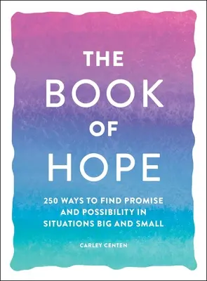 El libro de la esperanza: 250 maneras de encontrar promesas y posibilidades en situaciones grandes y pequeñas - The Book of Hope: 250 Ways to Find Promise and Possibility in Situations Big and Small