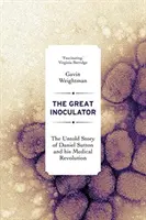 El gran inoculador: La historia no contada de Daniel Sutton y su revolución médica - The Great Inoculator: The Untold Story of Daniel Sutton and His Medical Revolution