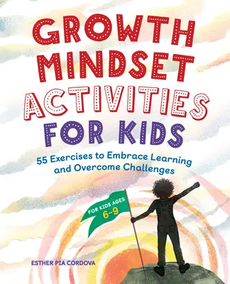 Actividades de Mentalidad de Crecimiento para Niños: 55 Ejercicios para Abrazar el Aprendizaje y Superar los Retos - Growth Mindset Activities for Kids: 55 Exercises to Embrace Learning and Overcome Challenges