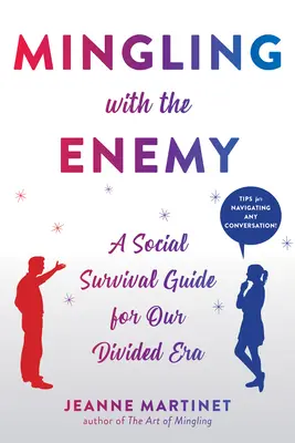 Mezclarse con el enemigo: Una guía de supervivencia social para nuestra era dividida - Mingling with the Enemy: A Social Survival Guide for Our Divided Era