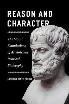 Razón y carácter: Los fundamentos morales de la filosofía política aristotélica - Reason and Character: The Moral Foundations of Aristotelian Political Philosophy